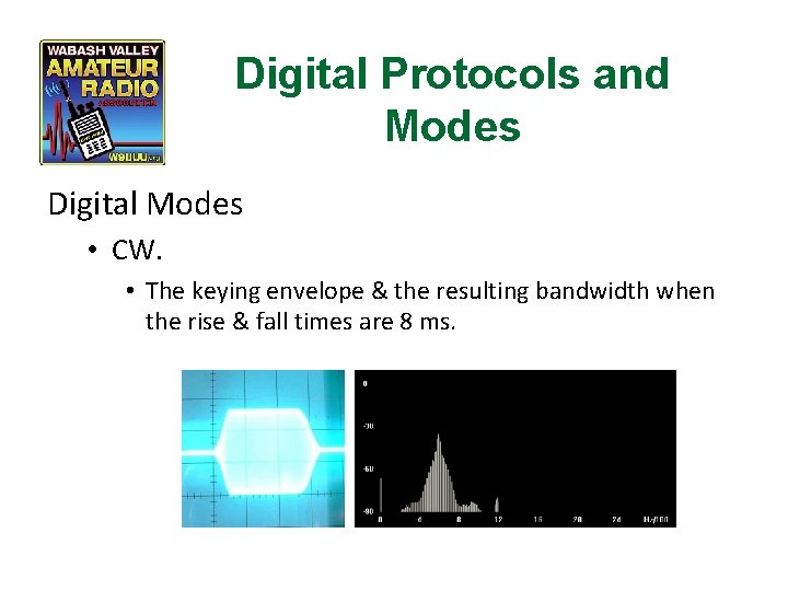 Digital Protocols and Modes Digital Modes • CW. • The keying envelope & the