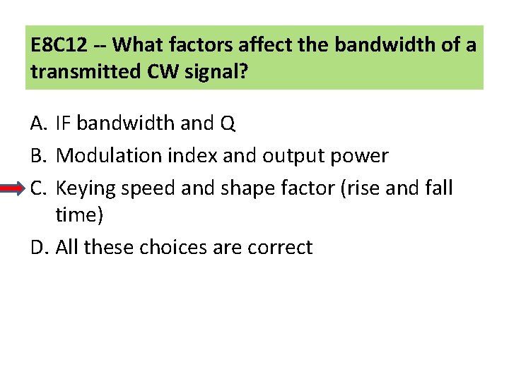 E 8 C 12 -- What factors affect the bandwidth of a transmitted CW