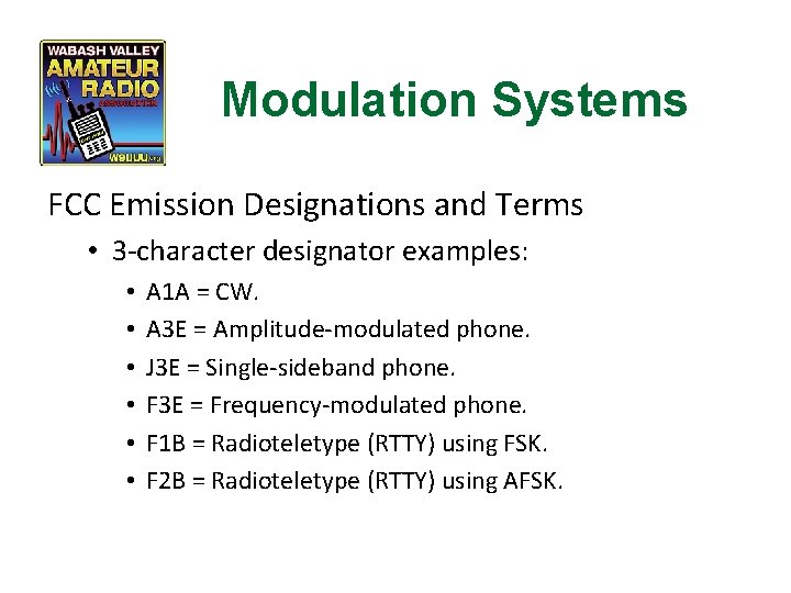 Modulation Systems FCC Emission Designations and Terms • 3 -character designator examples: • •