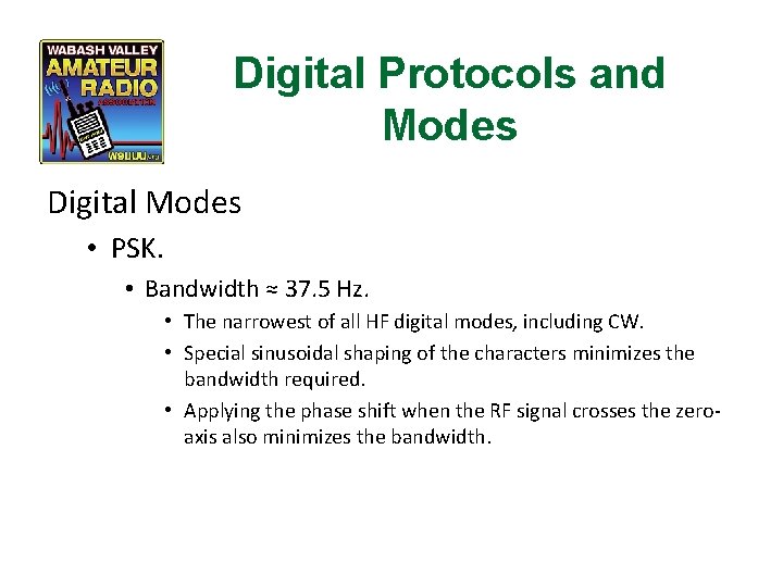 Digital Protocols and Modes Digital Modes • PSK. • Bandwidth ≈ 37. 5 Hz.