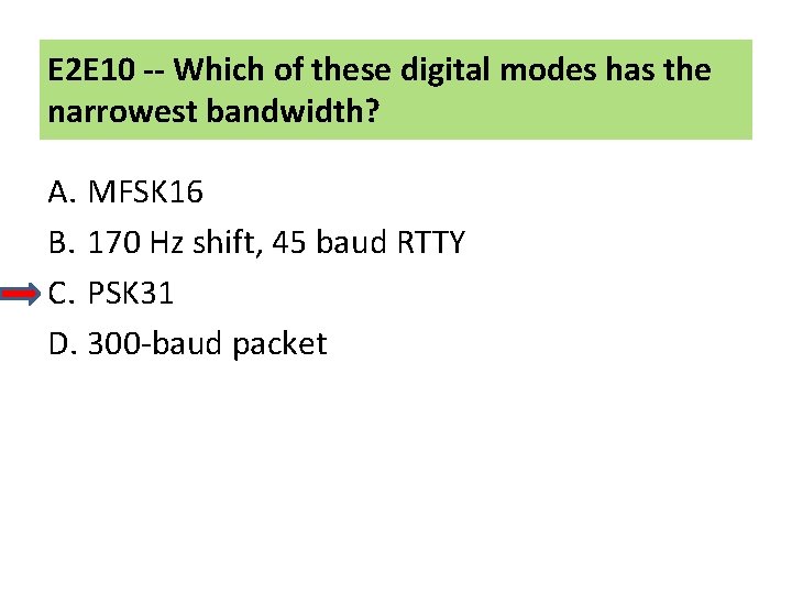 E 2 E 10 -- Which of these digital modes has the narrowest bandwidth?