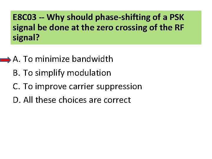 E 8 C 03 -- Why should phase-shifting of a PSK signal be done