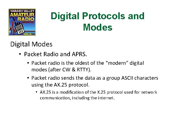 Digital Protocols and Modes Digital Modes • Packet Radio and APRS. • Packet radio