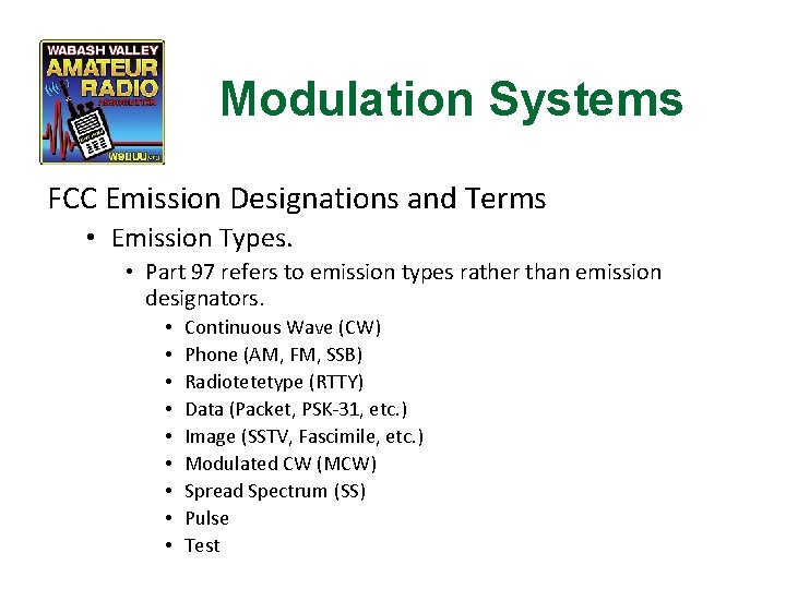 Modulation Systems FCC Emission Designations and Terms • Emission Types. • Part 97 refers