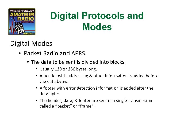Digital Protocols and Modes Digital Modes • Packet Radio and APRS. • The data