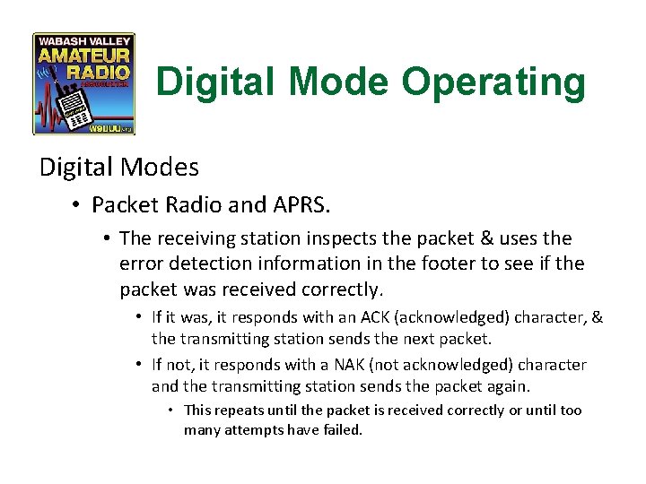 Digital Mode Operating Digital Modes • Packet Radio and APRS. • The receiving station