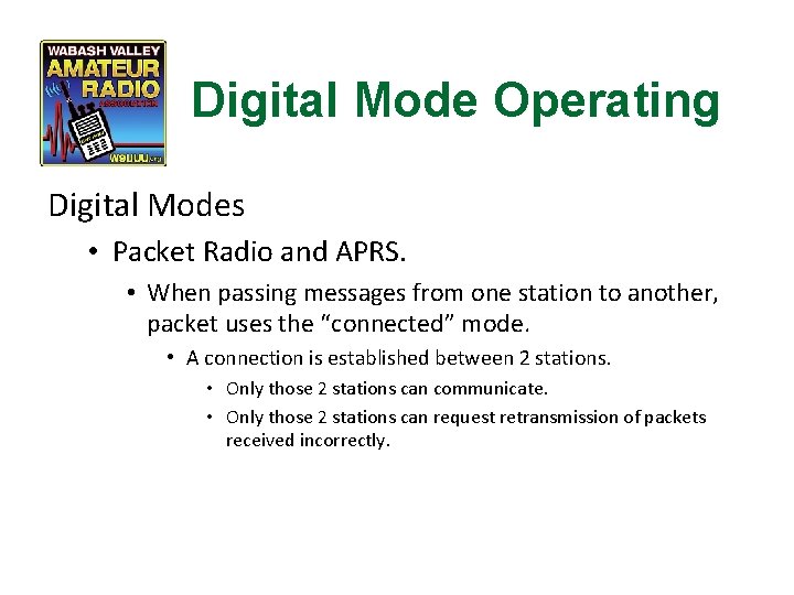 Digital Mode Operating Digital Modes • Packet Radio and APRS. • When passing messages