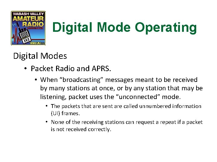 Digital Mode Operating Digital Modes • Packet Radio and APRS. • When “broadcasting” messages