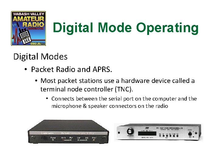 Digital Mode Operating Digital Modes • Packet Radio and APRS. • Most packet stations