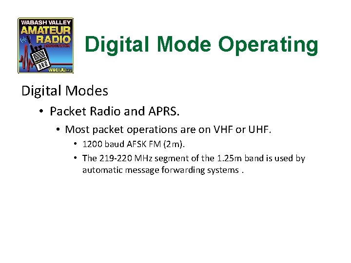 Digital Mode Operating Digital Modes • Packet Radio and APRS. • Most packet operations