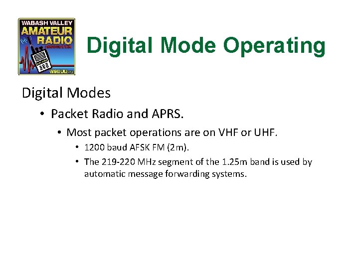 Digital Mode Operating Digital Modes • Packet Radio and APRS. • Most packet operations