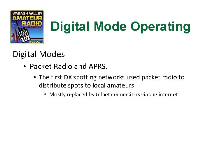 Digital Mode Operating Digital Modes • Packet Radio and APRS. • The first DX