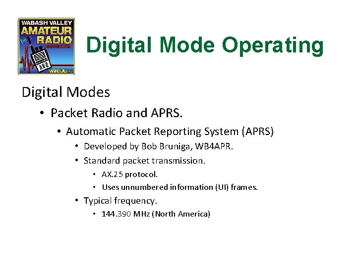Digital Mode Operating Digital Modes • Packet Radio and APRS. • Automatic Packet Reporting