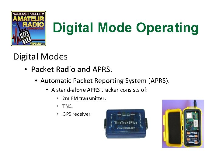 Digital Mode Operating Digital Modes • Packet Radio and APRS. • Automatic Packet Reporting