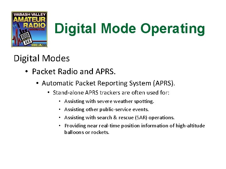 Digital Mode Operating Digital Modes • Packet Radio and APRS. • Automatic Packet Reporting