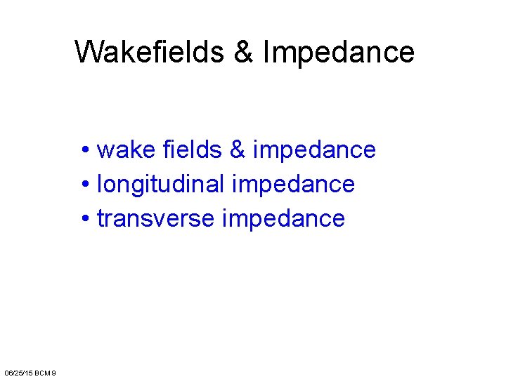 Wakefields & Impedance • wake fields & impedance • longitudinal impedance • transverse impedance