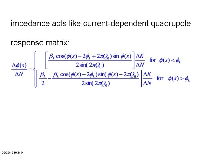 impedance acts like current-dependent quadrupole response matrix: 06/25/15 BCM 9 