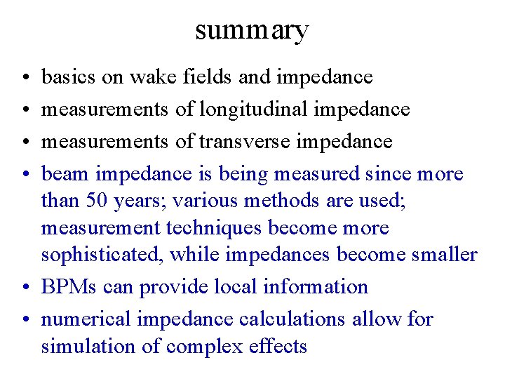 summary • • basics on wake fields and impedance measurements of longitudinal impedance measurements