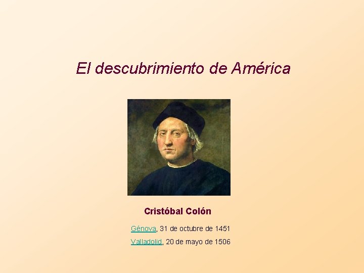 El descubrimiento de América Cristóbal Colón Génova, 31 de octubre de 1451 Valladolid, 20