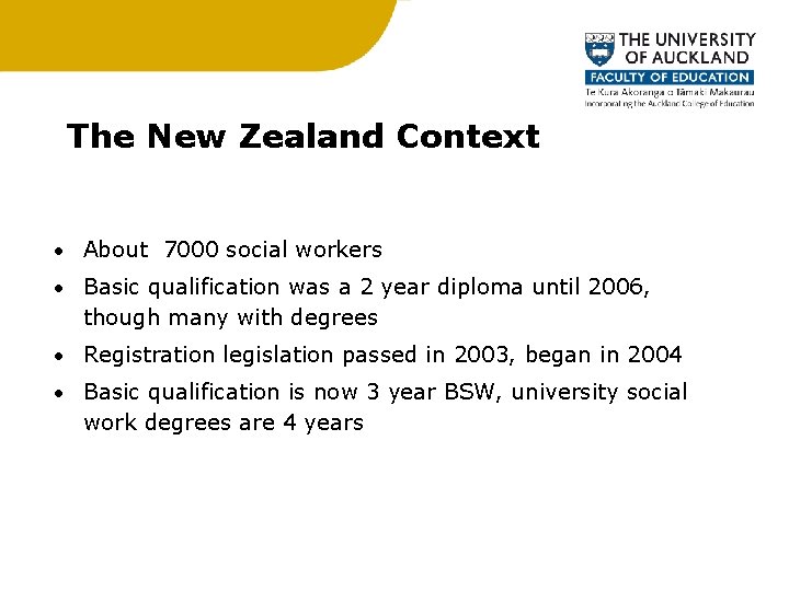 The New Zealand Context • About 7000 social workers • Basic qualification was a