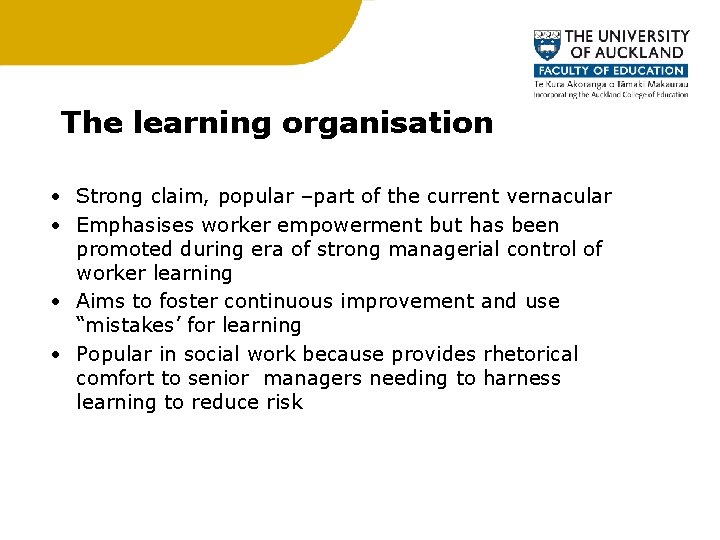 The learning organisation • Strong claim, popular –part of the current vernacular • Emphasises