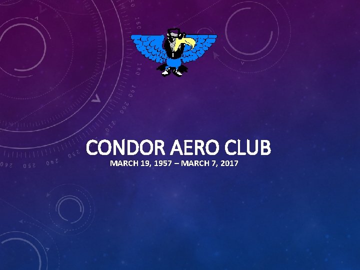 CONDOR AERO CLUB MARCH 19, 1957 – MARCH 7, 2017 