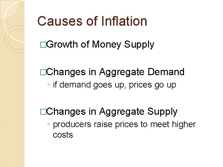 Causes of Inflation �Growth of Money Supply �Changes in Aggregate Demand ◦ if demand