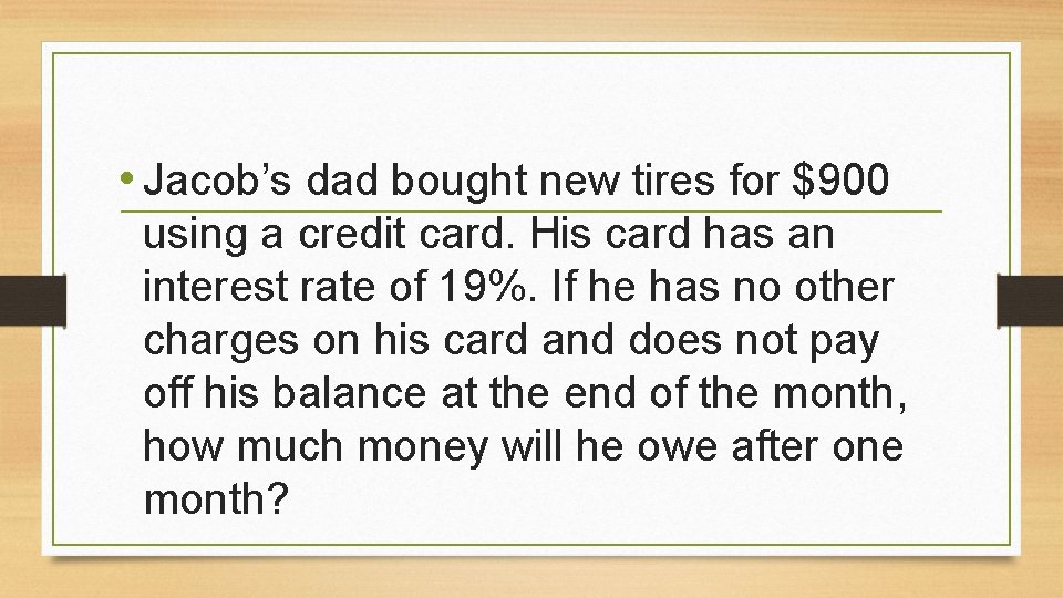  • Jacob’s dad bought new tires for $900 using a credit card. His