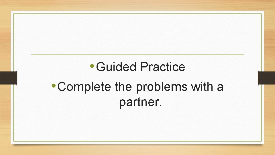  • Guided Practice • Complete the problems with a partner. 