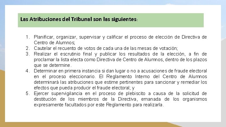 Las Atribuciones del Tribunal son las siguientes: 1. Planificar, organizar, supervisar y calificar el