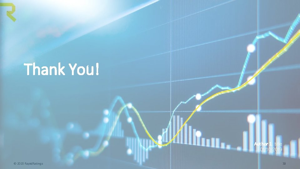 Thank You! Author 1, title 01/10/2019 © 2020 Rapid. Ratings 39 