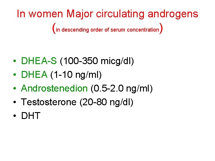 In women Major circulating androgens (in descending order of serum concentration) • • •