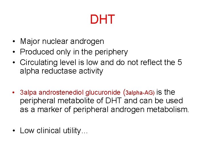 DHT • Major nuclear androgen • Produced only in the periphery • Circulating level