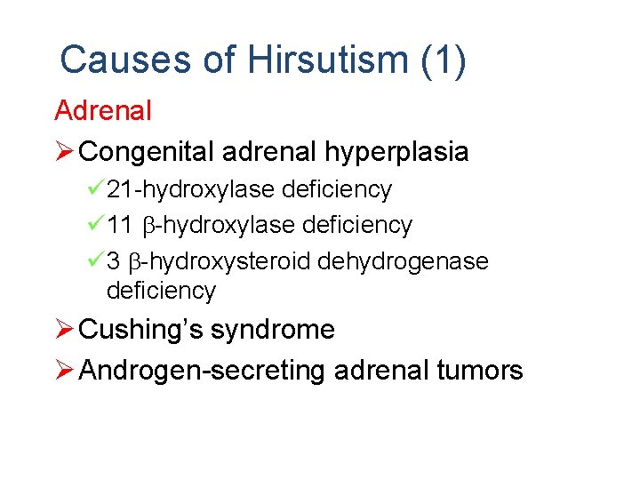 Causes of Hirsutism (1) Adrenal Ø Congenital adrenal hyperplasia ü 21 -hydroxylase deficiency ü