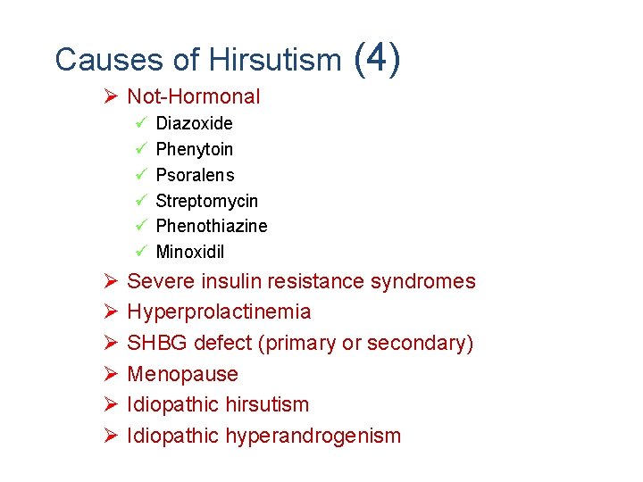 Causes of Hirsutism (4) Ø Not-Hormonal ü ü ü Ø Ø Ø Diazoxide Phenytoin