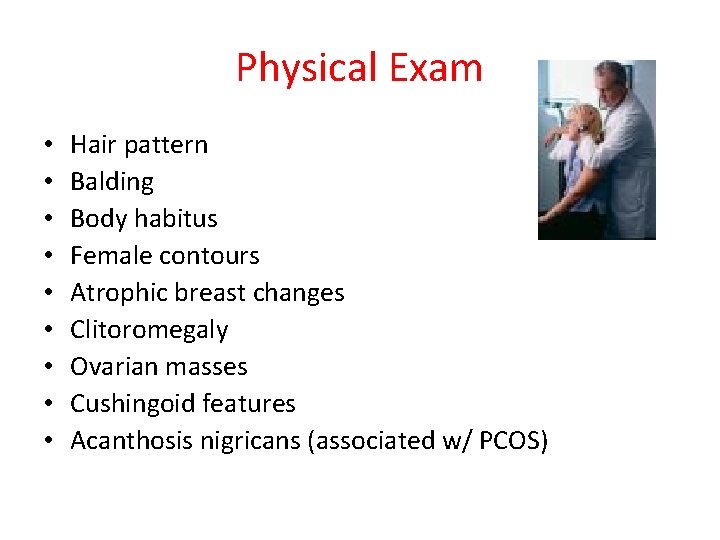 Physical Exam • • • Hair pattern Balding Body habitus Female contours Atrophic breast