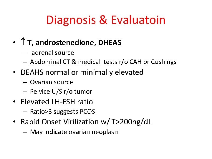 Diagnosis & Evaluatoin • T, androstenedione, DHEAS – adrenal source – Abdominal CT &