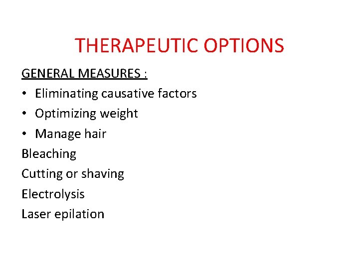 THERAPEUTIC OPTIONS GENERAL MEASURES : • Eliminating causative factors • Optimizing weight • Manage