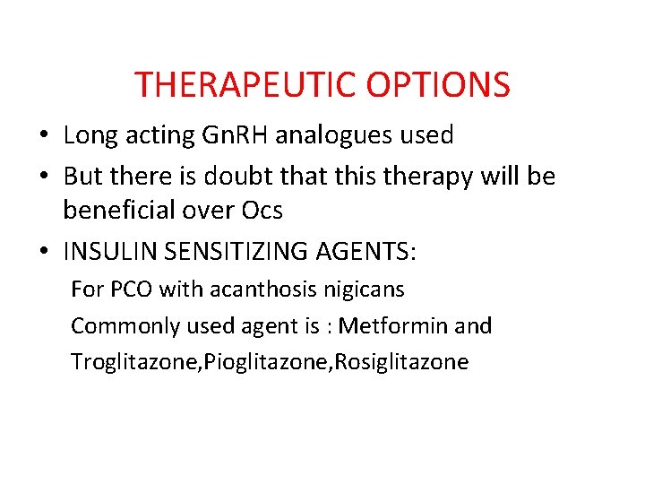THERAPEUTIC OPTIONS • Long acting Gn. RH analogues used • But there is doubt