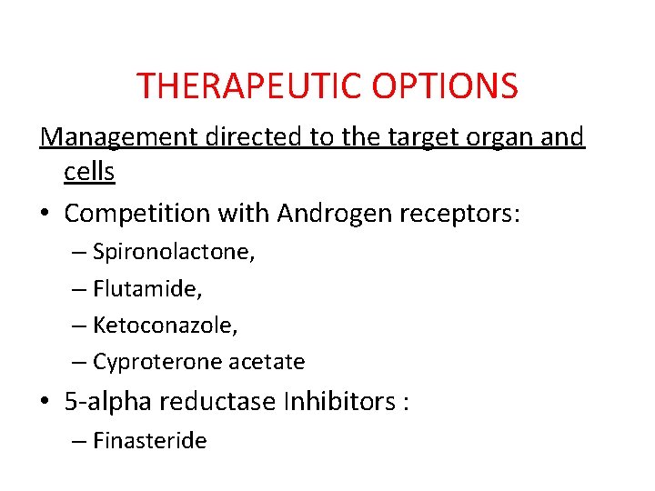 THERAPEUTIC OPTIONS Management directed to the target organ and cells • Competition with Androgen