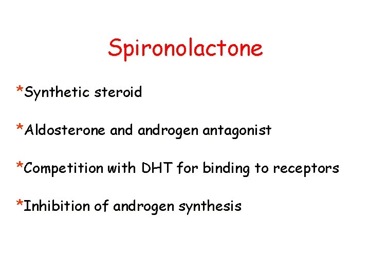 Spironolactone *Synthetic steroid *Aldosterone androgen antagonist *Competition with DHT for binding to receptors *Inhibition