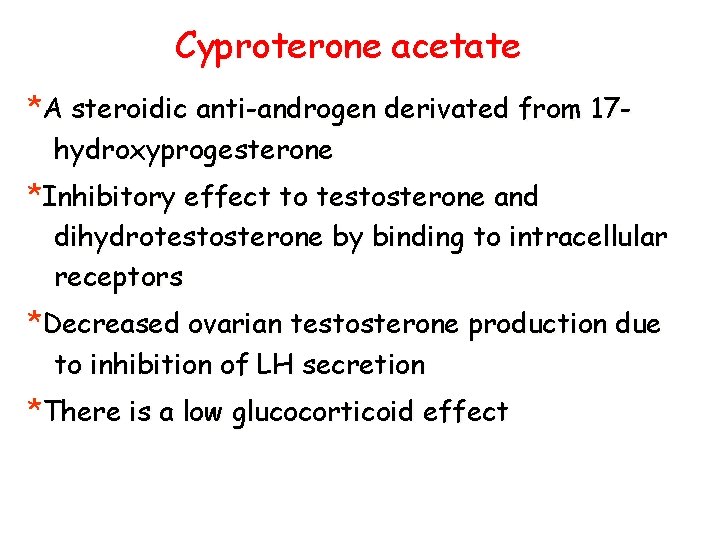Cyproterone acetate *A steroidic anti-androgen derivated from 17 hydroxyprogesterone *Inhibitory effect to testosterone and