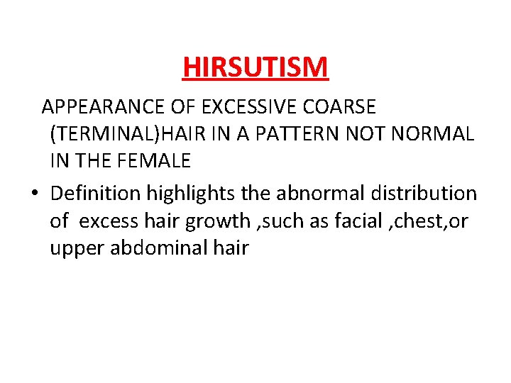 HIRSUTISM APPEARANCE OF EXCESSIVE COARSE (TERMINAL)HAIR IN A PATTERN NOT NORMAL IN THE FEMALE