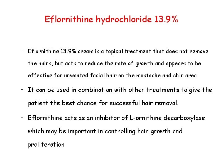 Eflornithine hydrochloride 13. 9% • Eflornithine 13. 9% cream is a topical treatment that