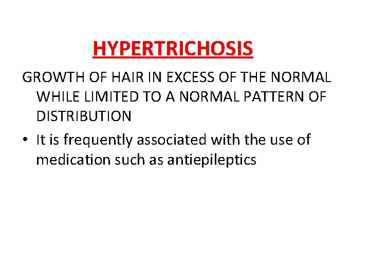 HYPERTRICHOSIS GROWTH OF HAIR IN EXCESS OF THE NORMAL WHILE LIMITED TO A NORMAL