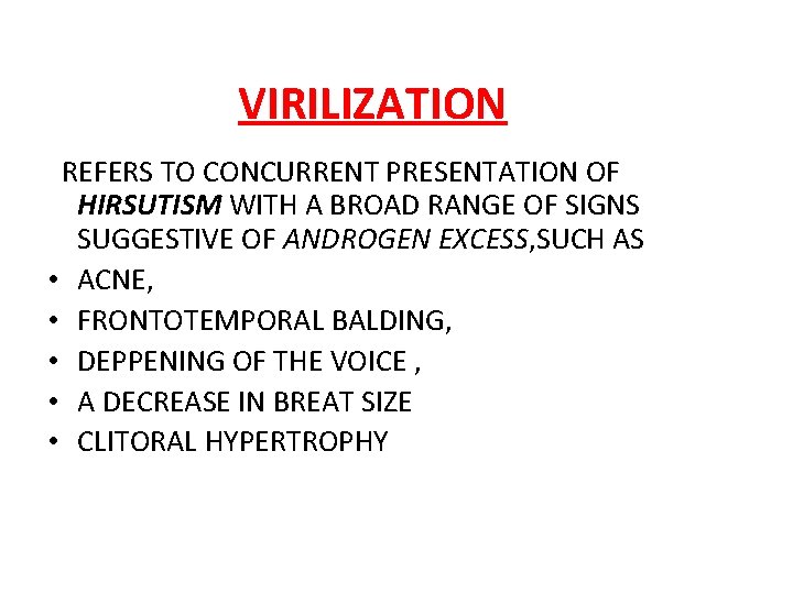 VIRILIZATION REFERS TO CONCURRENT PRESENTATION OF HIRSUTISM WITH A BROAD RANGE OF SIGNS SUGGESTIVE