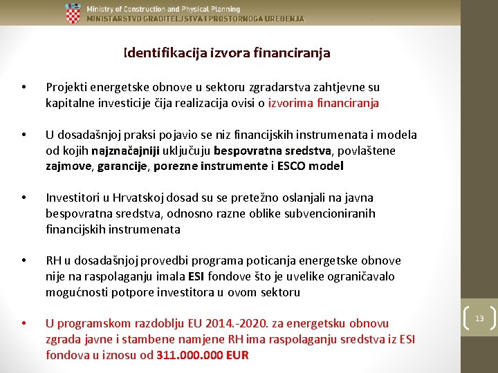 Identifikacija izvora financiranja • Projekti energetske obnove u sektoru zgradarstva zahtjevne su kapitalne investicije