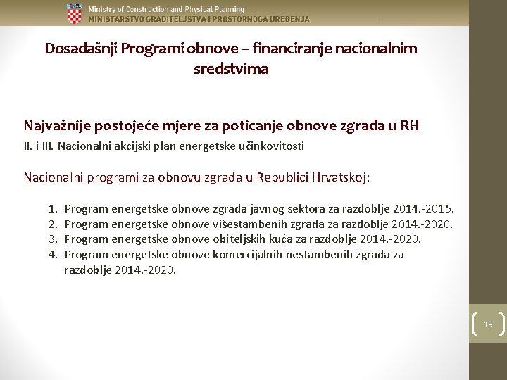 Dosadašnji Programi obnove – financiranje nacionalnim sredstvima Najvažnije postojeće mjere za poticanje obnove zgrada