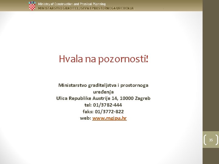 Hvala na pozornosti! Ministarstvo graditeljstva i prostornoga uređenja Ulica Republike Austrije 14, 10000 Zagreb