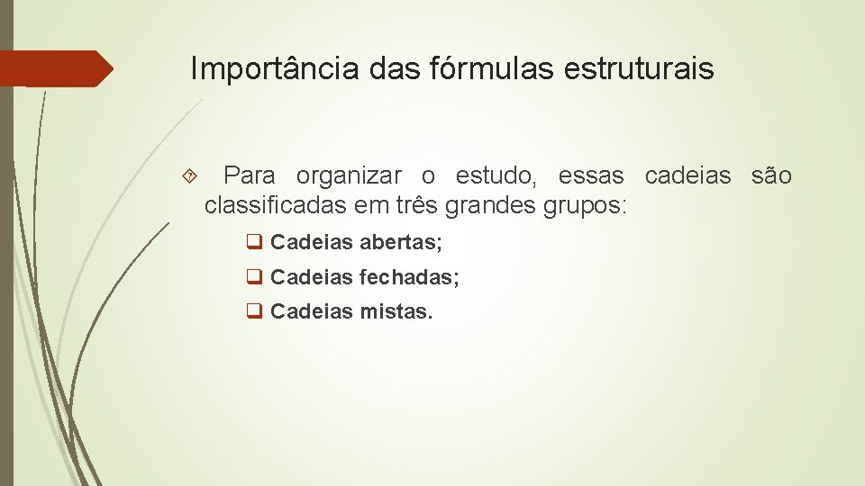 Importância das fórmulas estruturais Para organizar o estudo, essas cadeias são classificadas em três